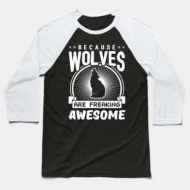 Wolves Are Freaking Awesome Baseball T-Shirt by solsateez